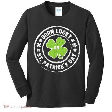Born Lucky On St Patricks Day Birthday Bday   s Kids Long Sleeve Shirt