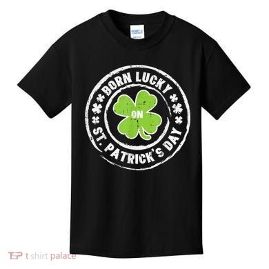 Born Lucky On St Patricks Day Birthday Bday   s Kids T-Shirt