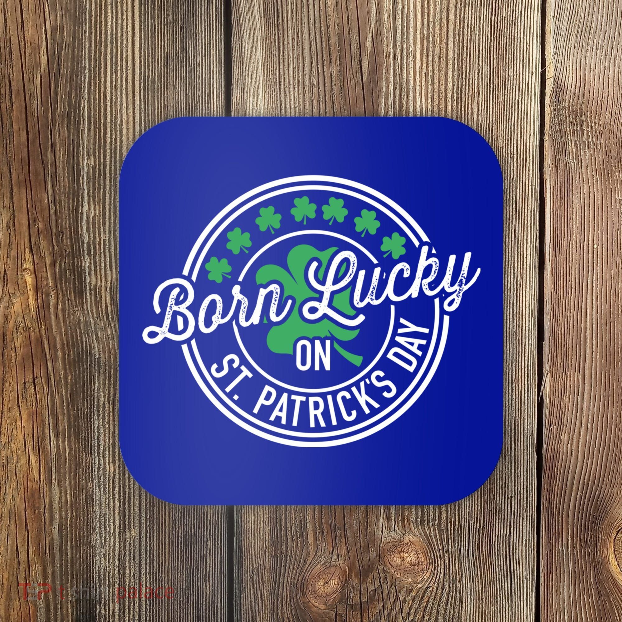 Born Lucky On St Patricks Day For Birthday Party Great Gift Coaster
