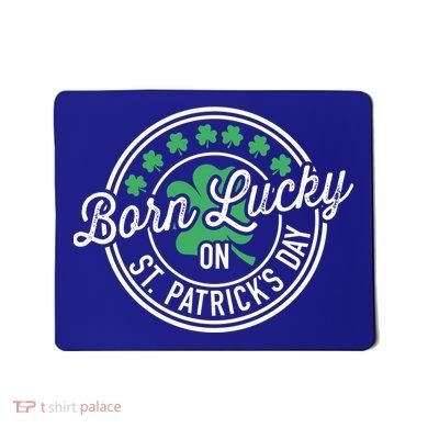 Born Lucky On St Patricks Day For Birthday Party Great Gift Mousepad