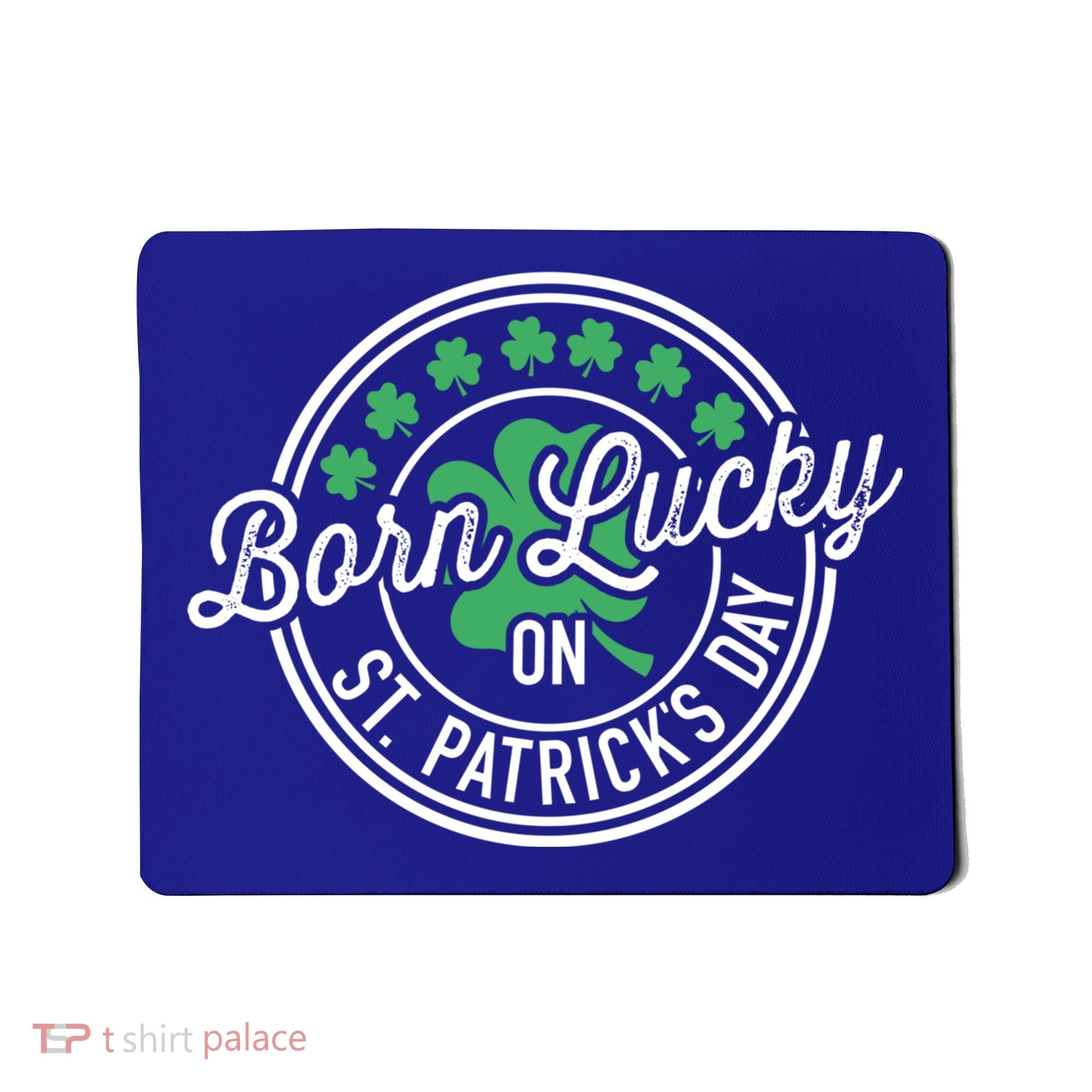 Born Lucky On St Patricks Day For Birthday Party Great Gift Mousepad