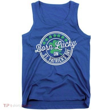 Born Lucky On St Patricks Day For Birthday Party Great Gift Tank Top