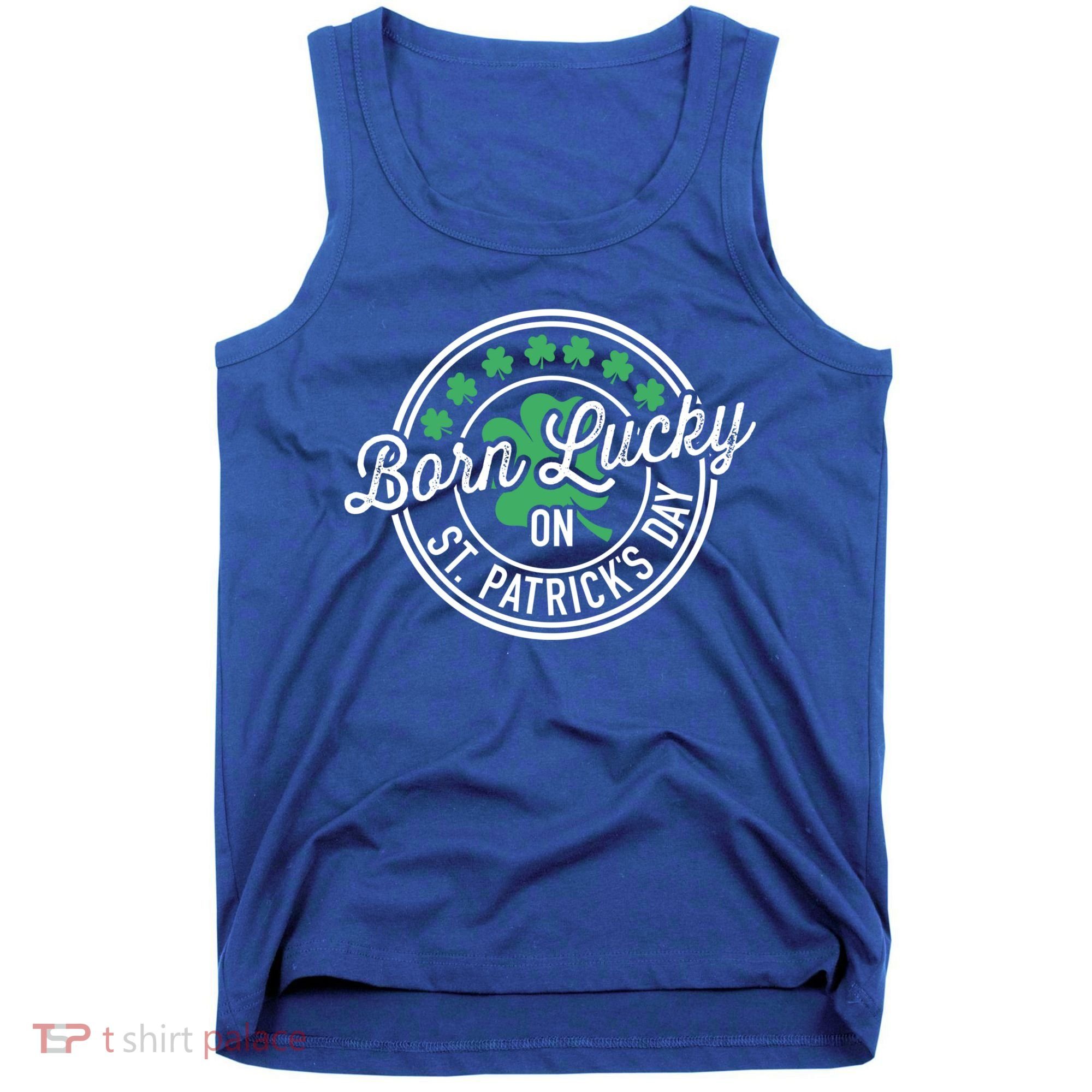 Born Lucky On St Patricks Day For Birthday Party Great Gift Tank Top