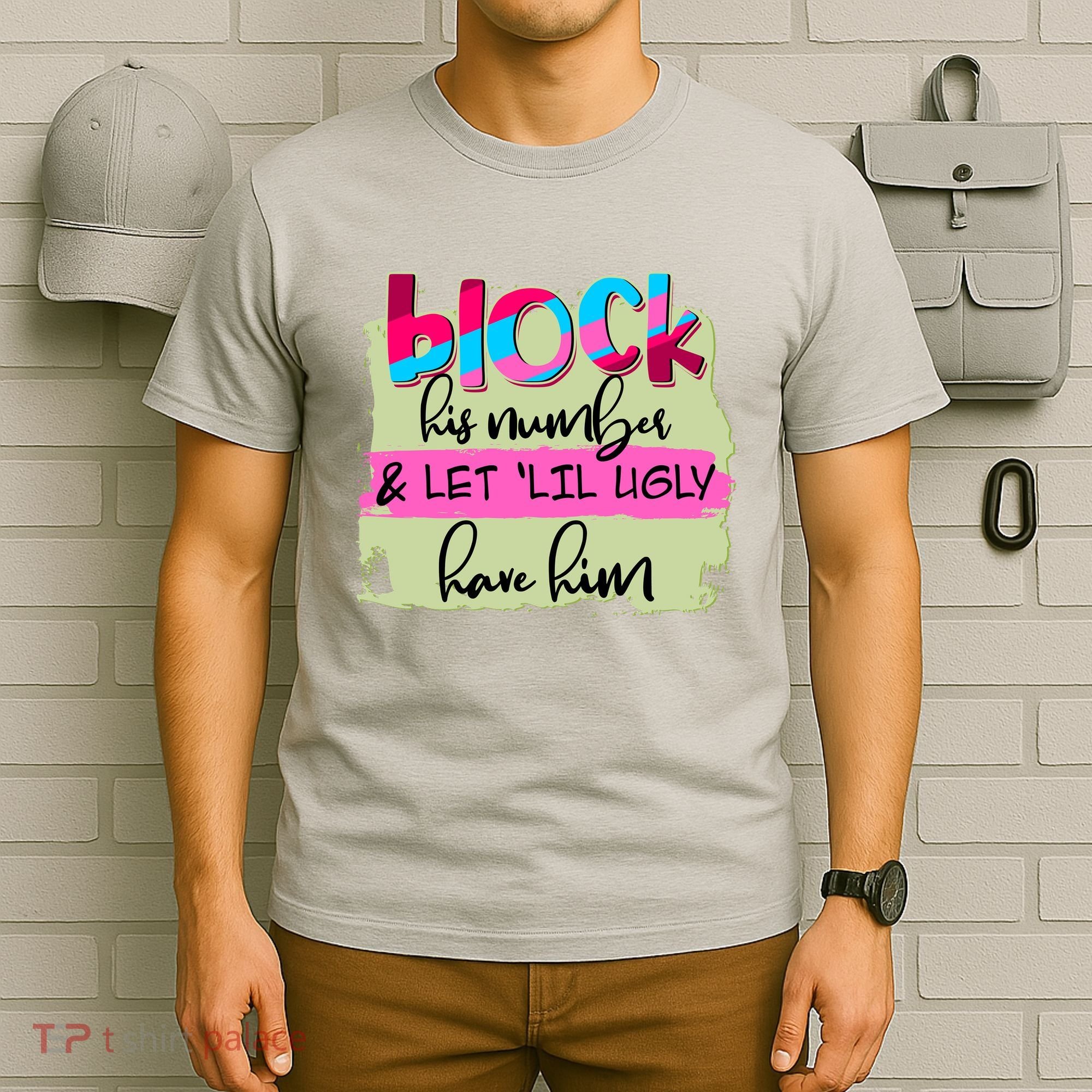 Block His Number And Let 'Lil Ugly Have Him T-Shirt