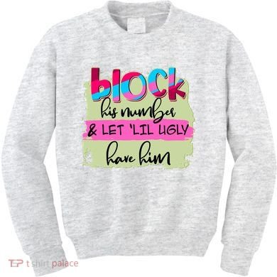 Block His Number And Let 'Lil Ugly Have Him Kids Sweatshirt