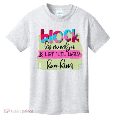 Block His Number And Let 'Lil Ugly Have Him Kids T-Shirt
