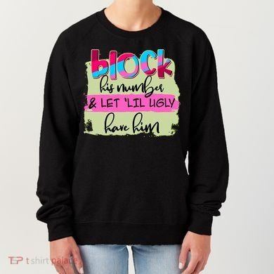 Block His Number And Let 'Lil Ugly Have Him Women's Sweatshirt