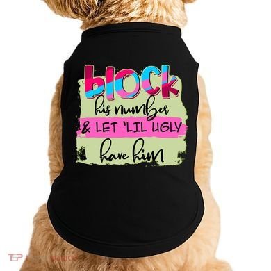 Block His Number And Let 'Lil Ugly Have Him Doggie Tank