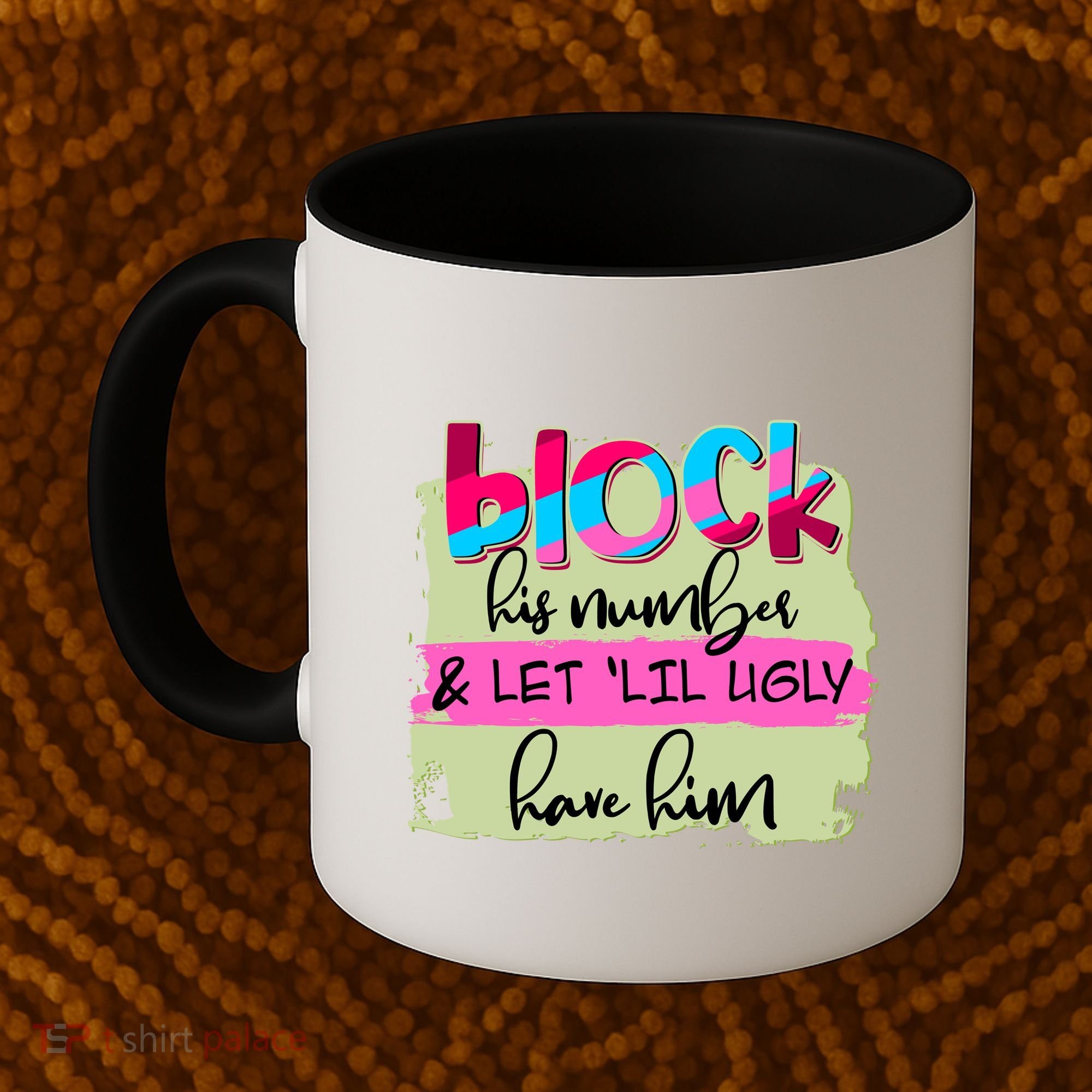 Block His Number And Let 'Lil Ugly Have Him Coffee Mug