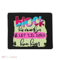 Block His Number And Let 'Lil Ugly Have Him Mousepad thumb 0