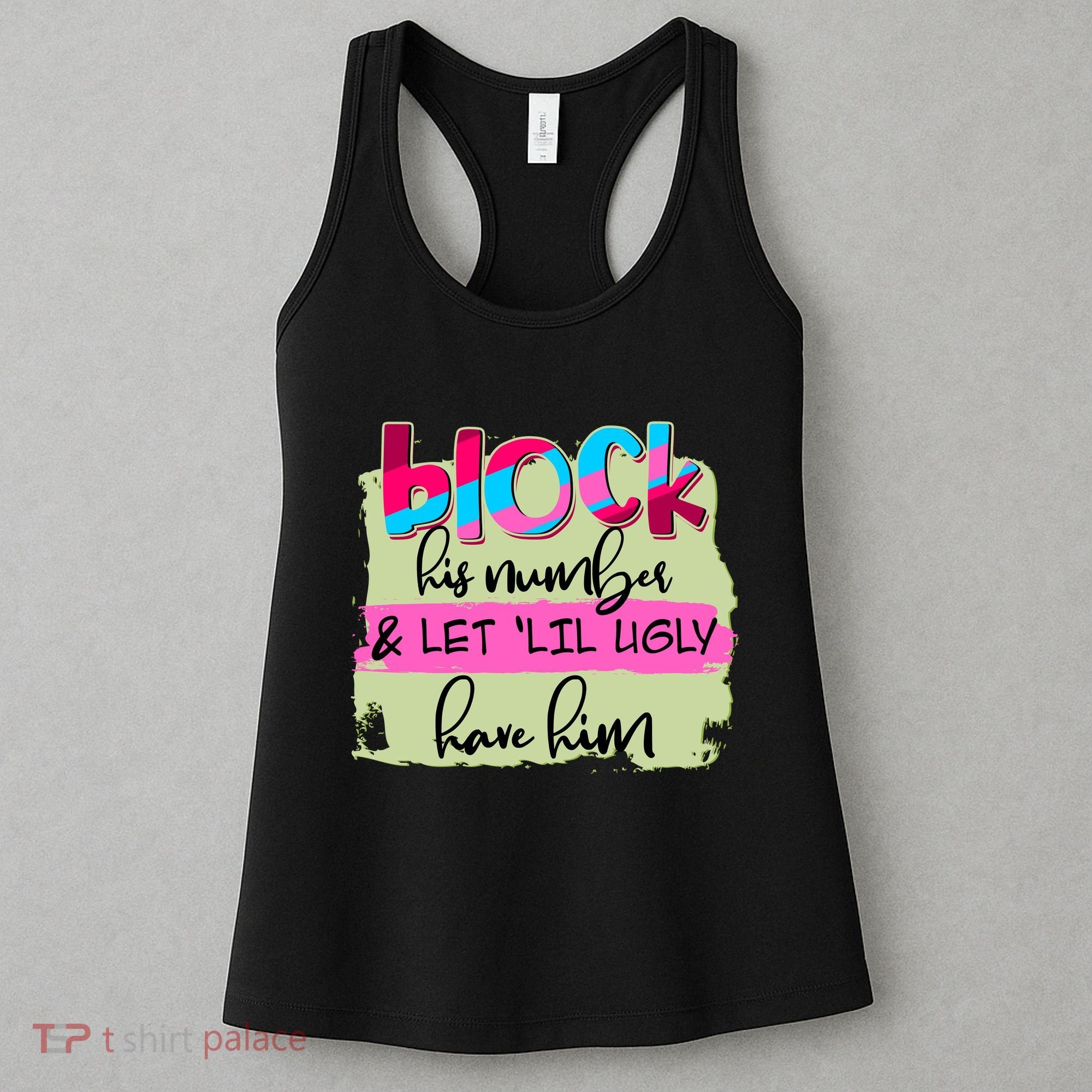 Block His Number And Let 'Lil Ugly Have Him Women's Tank Top