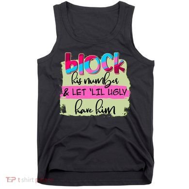 Block His Number And Let 'Lil Ugly Have Him Tank Top