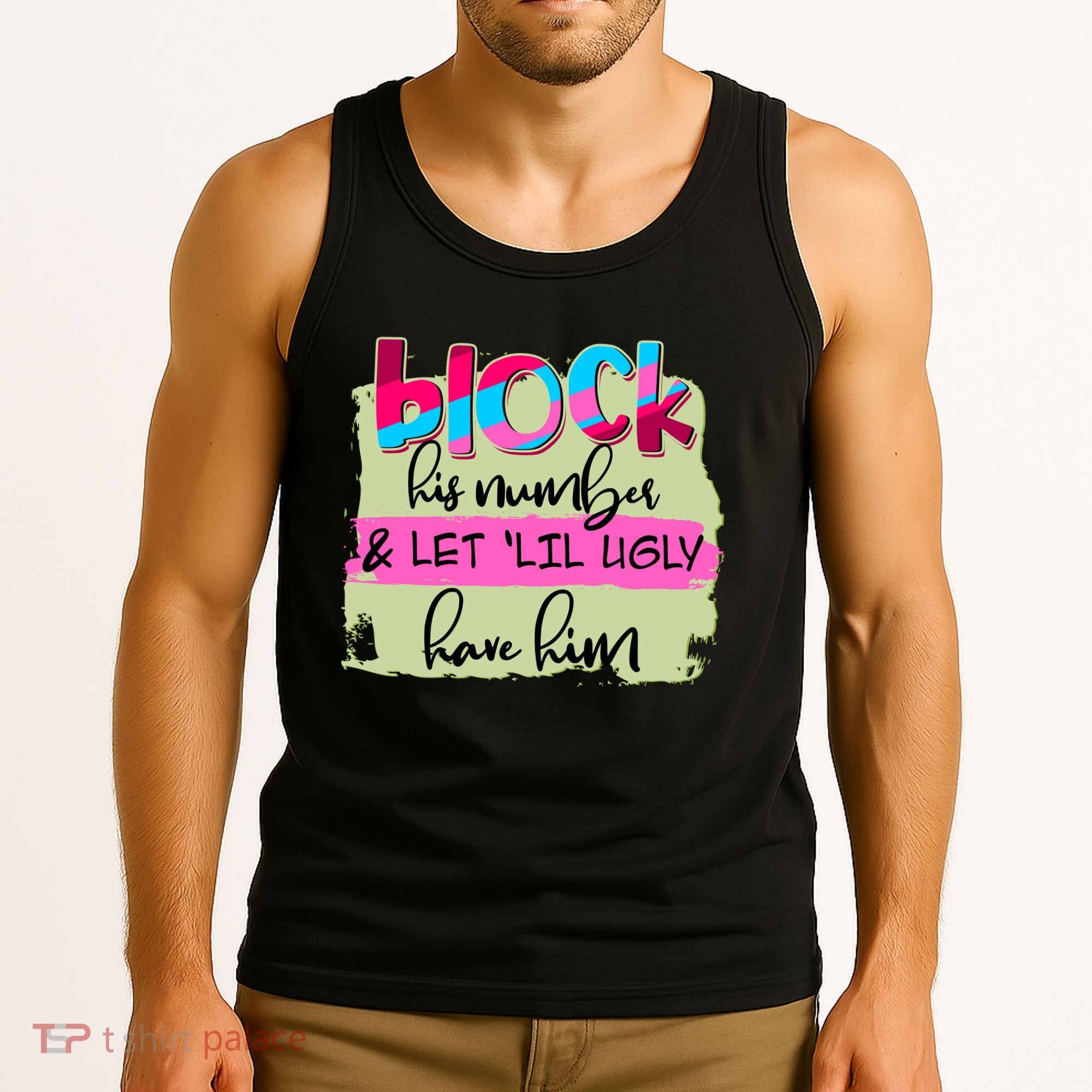 Block His Number And Let 'Lil Ugly Have Him Tank Top