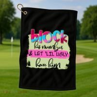 Block His Number And Let 'Lil Ugly Have Him Golf Towel thumb 1