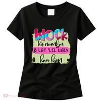 Block His Number And Let 'Lil Ugly Have Him Women's T-Shirt thumb 0