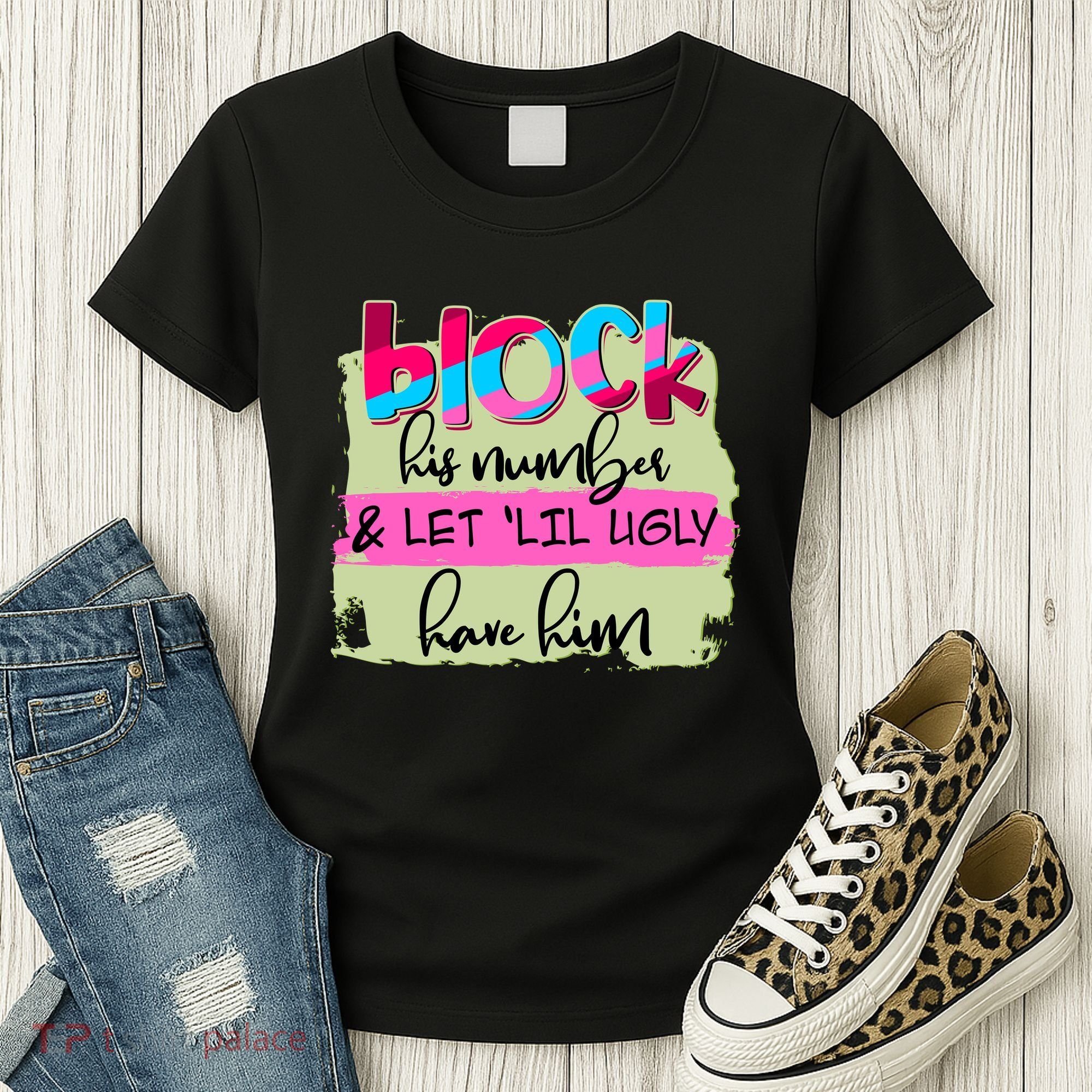 Block His Number And Let 'Lil Ugly Have Him Women's T-Shirt