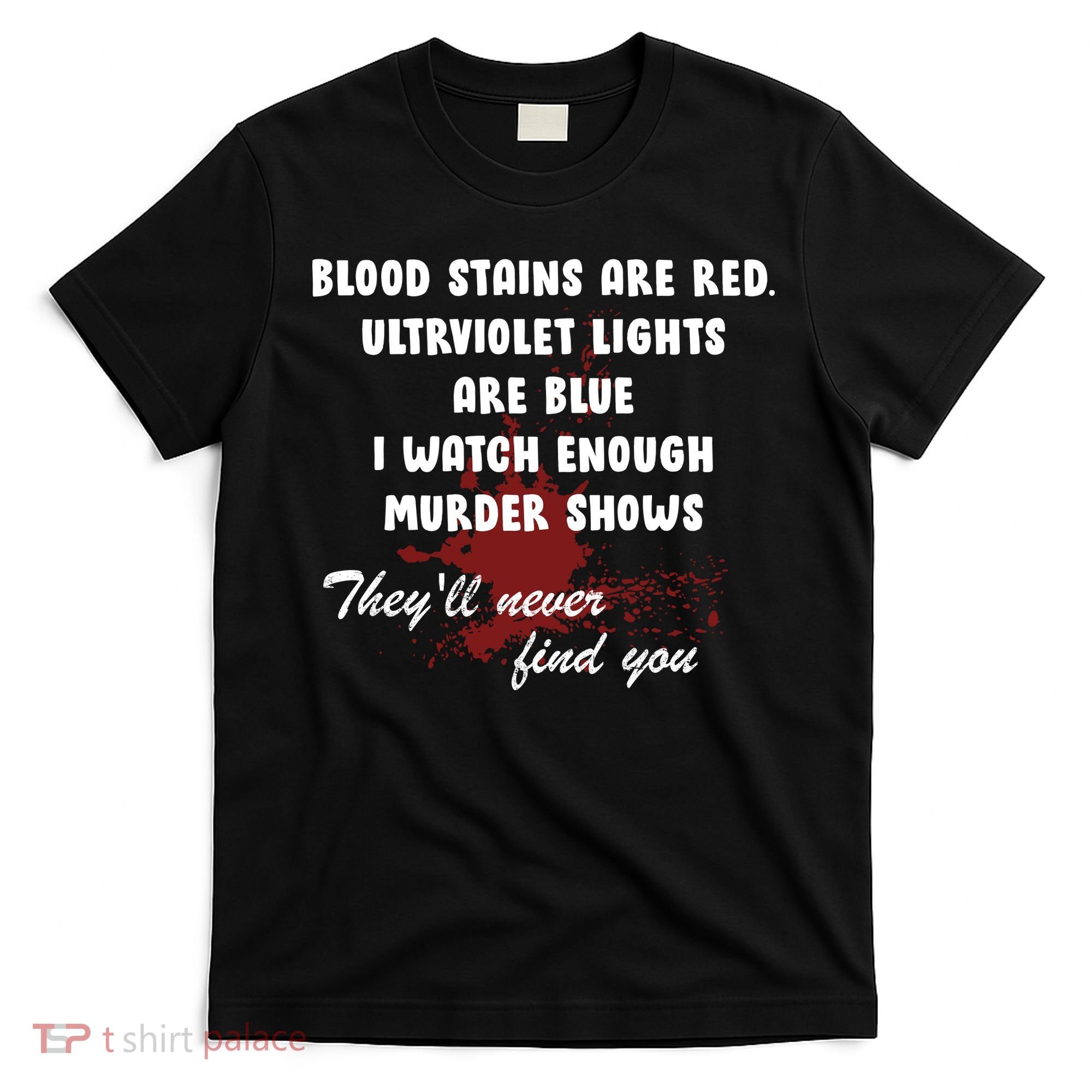 Blood Stains Are Red Ultraviolet Lights Are Blue T-Shirt