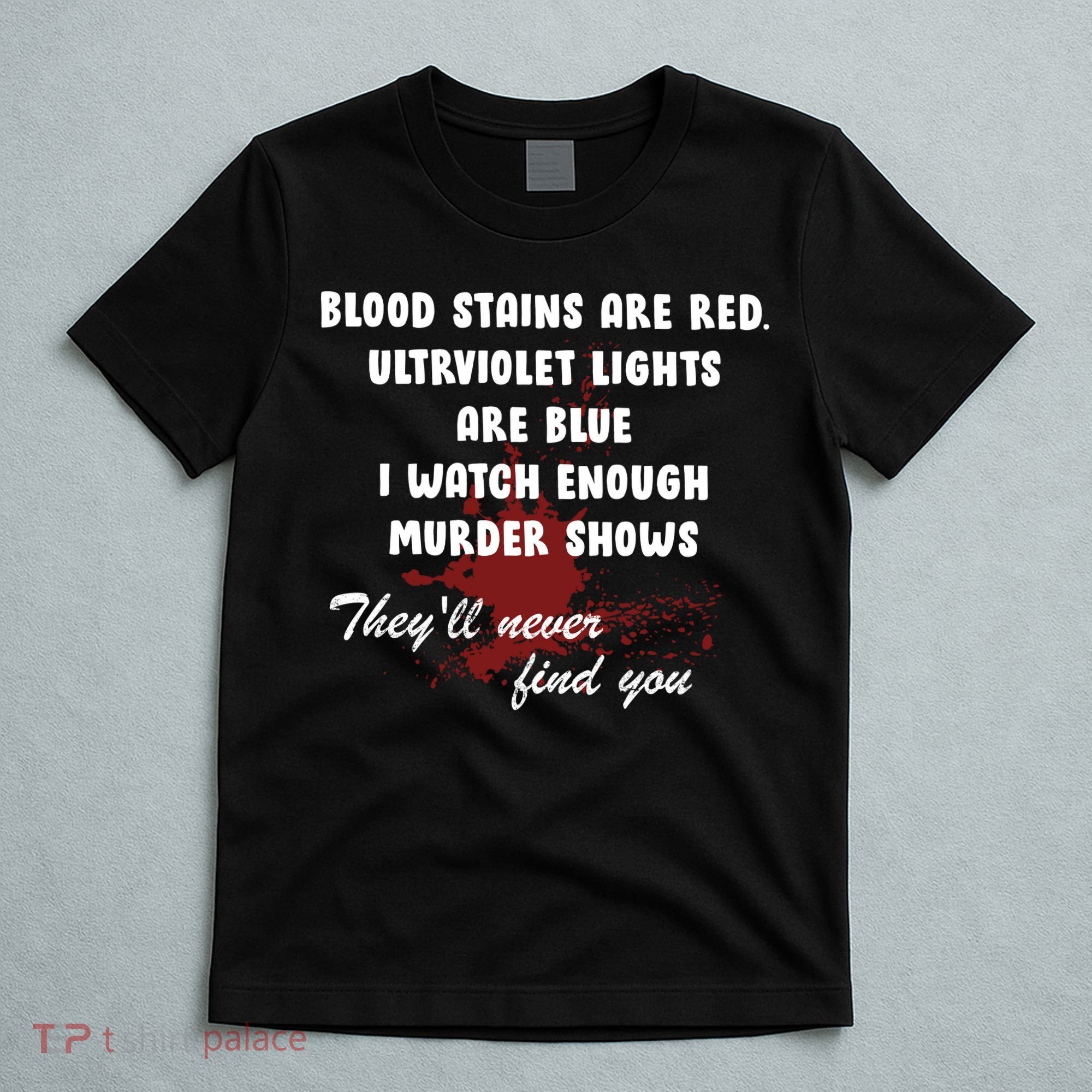 Blood Stains Are Red Ultraviolet Lights Are Blue T-Shirt