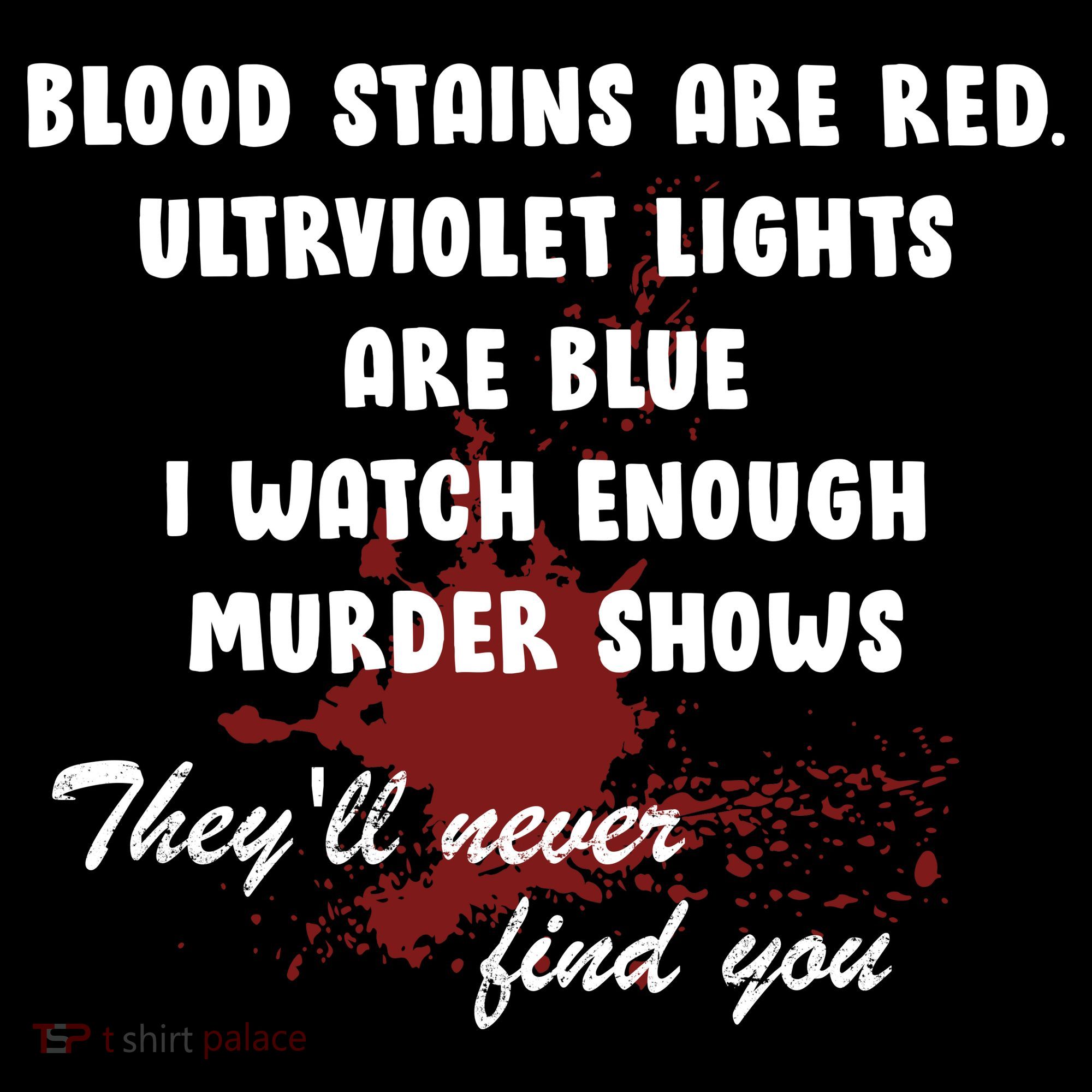 Blood Stains Are Red Ultraviolet Lights Are Blue T-Shirt