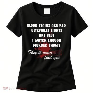 Blood Stains Are Red Ultraviolet Lights Are Blue Women's T-Shirt