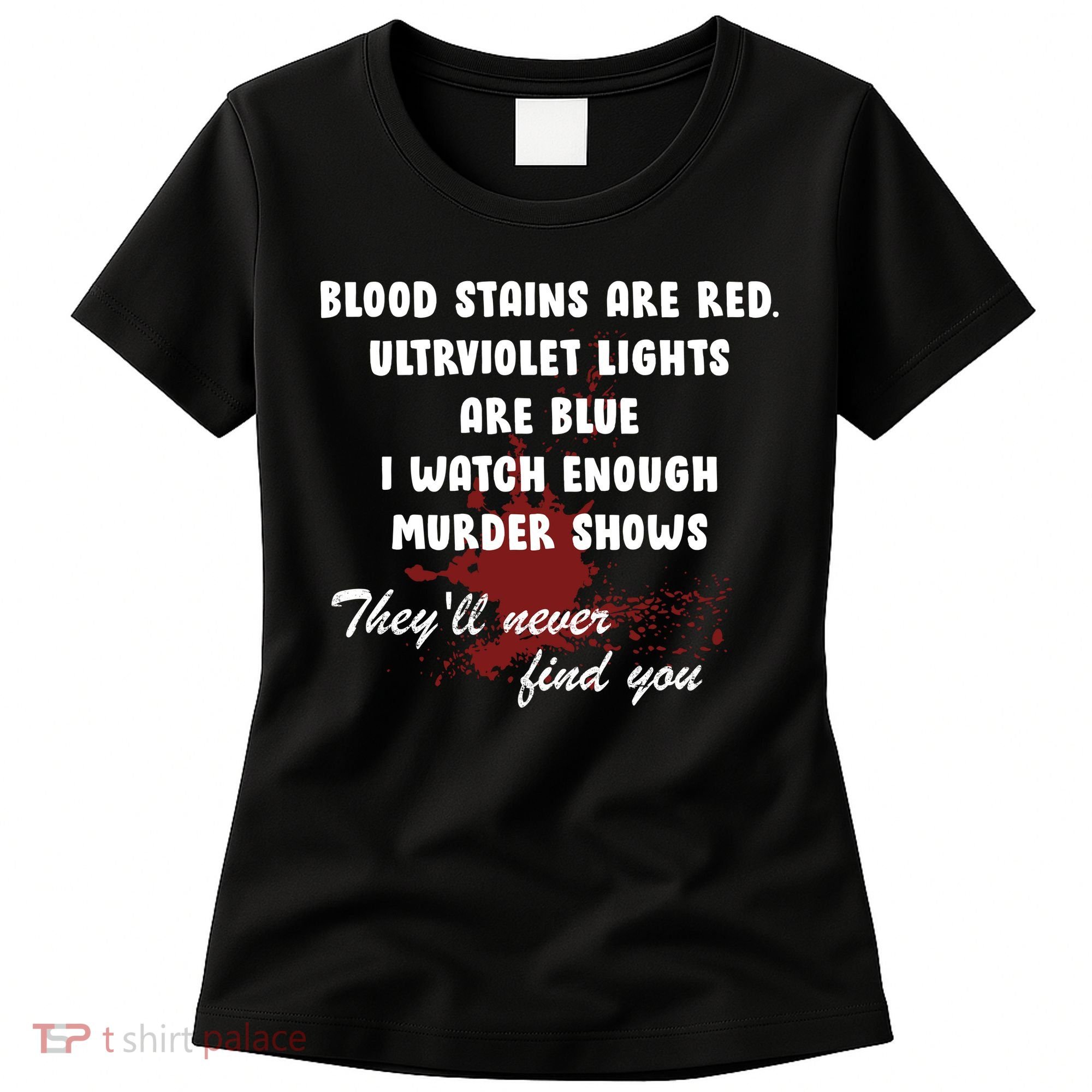 Blood Stains Are Red Ultraviolet Lights Are Blue Women's T-Shirt