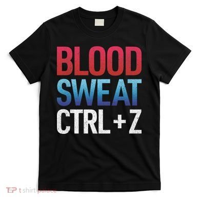 Blood Sweat Ctrl Z T-Shirt