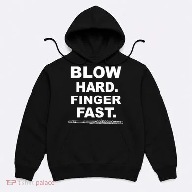 Blow Hard Finger Fast Flute Hoodie