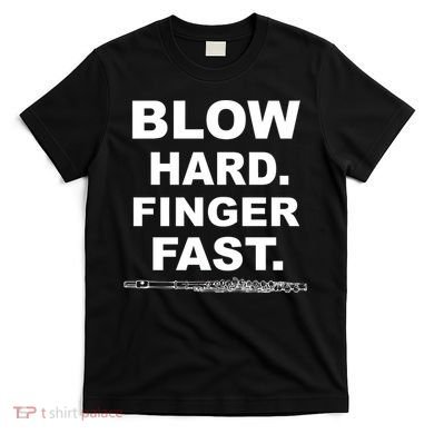 Blow Hard Finger Fast Flute T-Shirt