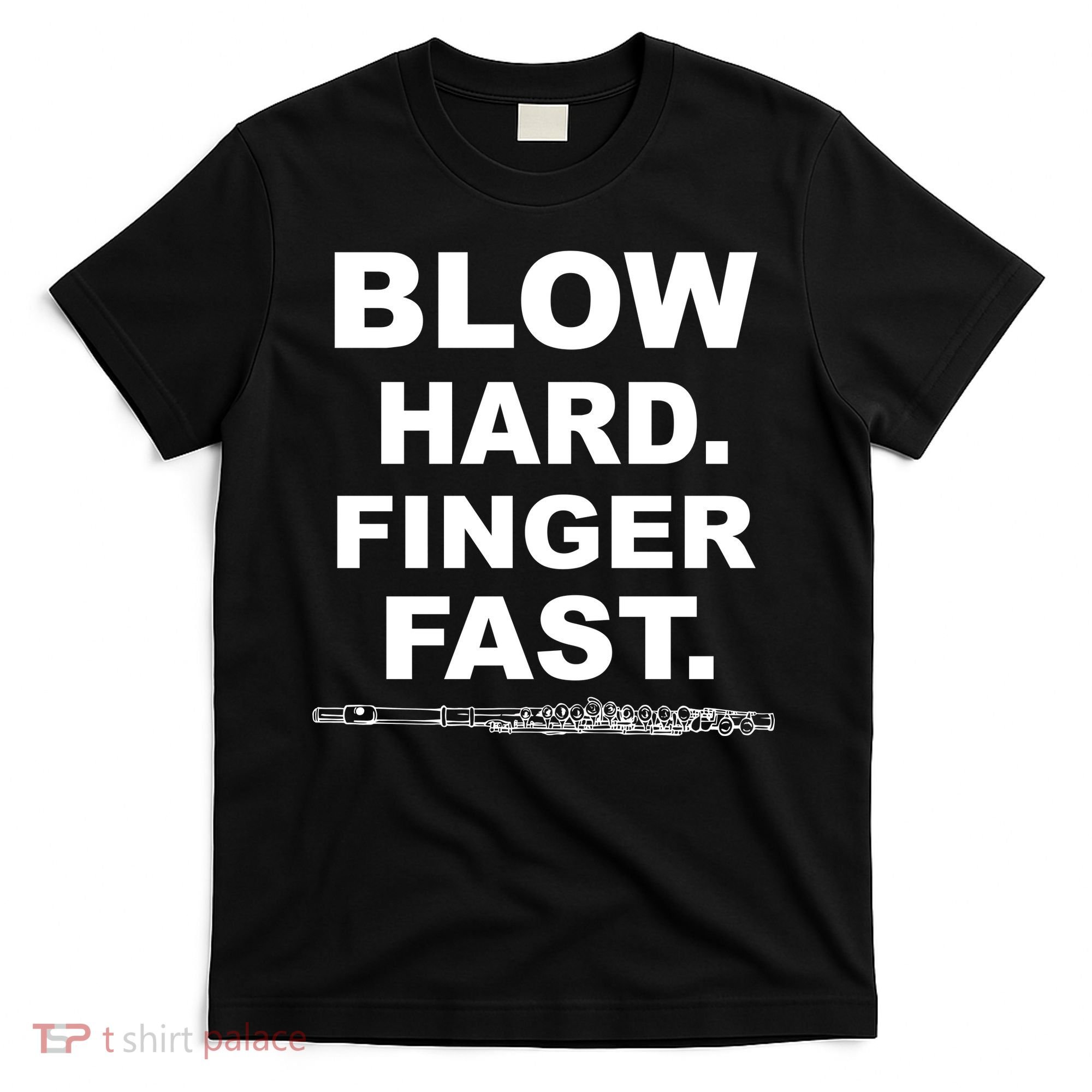 Blow Hard Finger Fast Flute T-Shirt