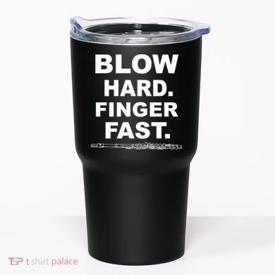 Blow Hard Finger Fast Flute Tumbler