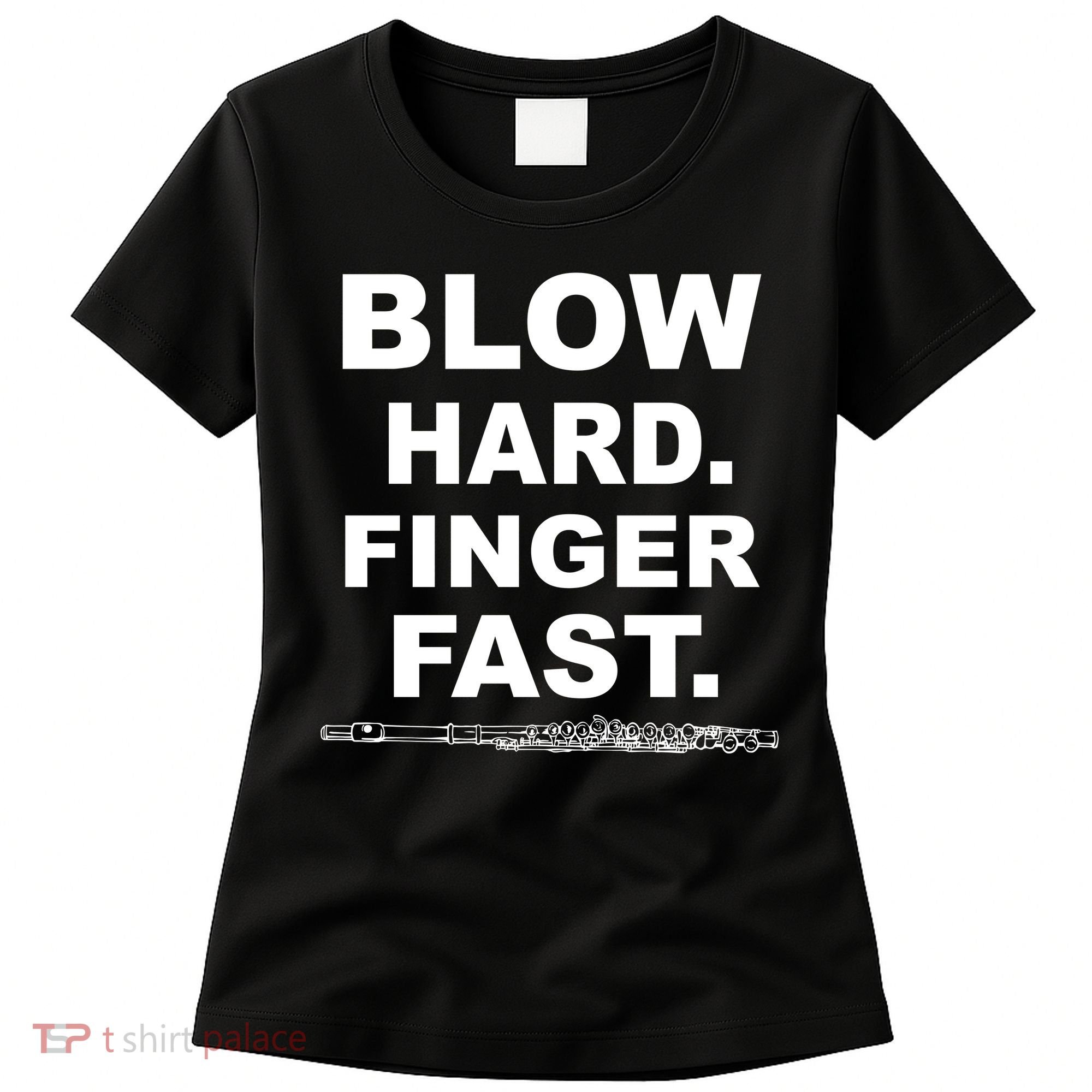 Blow Hard Finger Fast Flute Women's T-Shirt