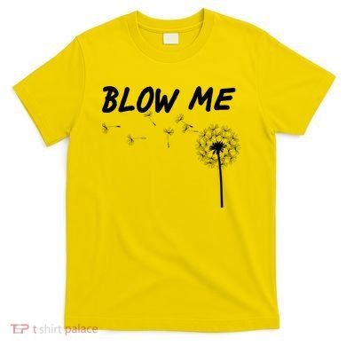 Blow Me Dandelion T-Shirt