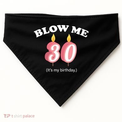Blow Me It's My 30th Birthday USA-Made Doggie Bandana