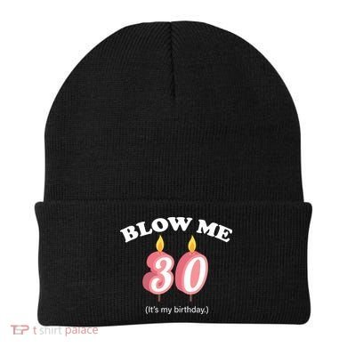 Blow Me It's My 30th Birthday Beanie