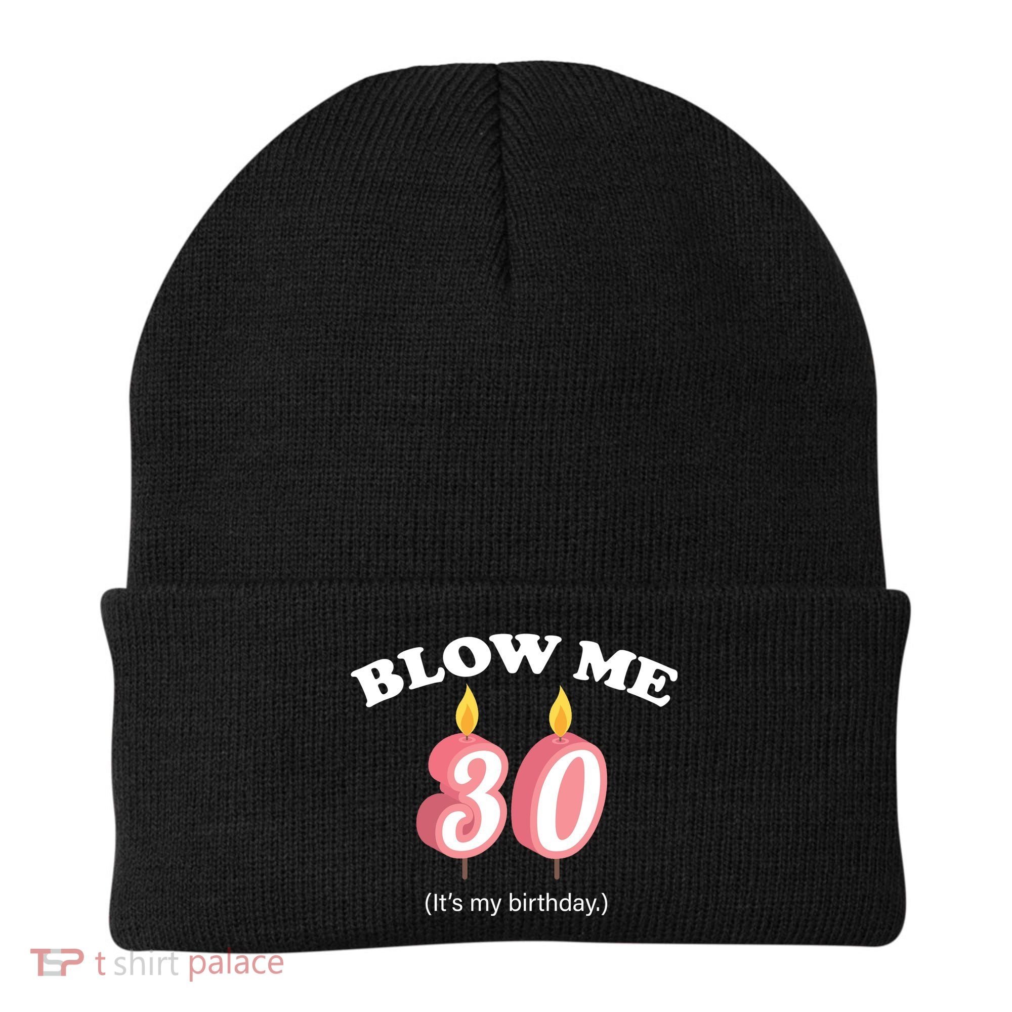 Blow Me It's My 30th Birthday Beanie