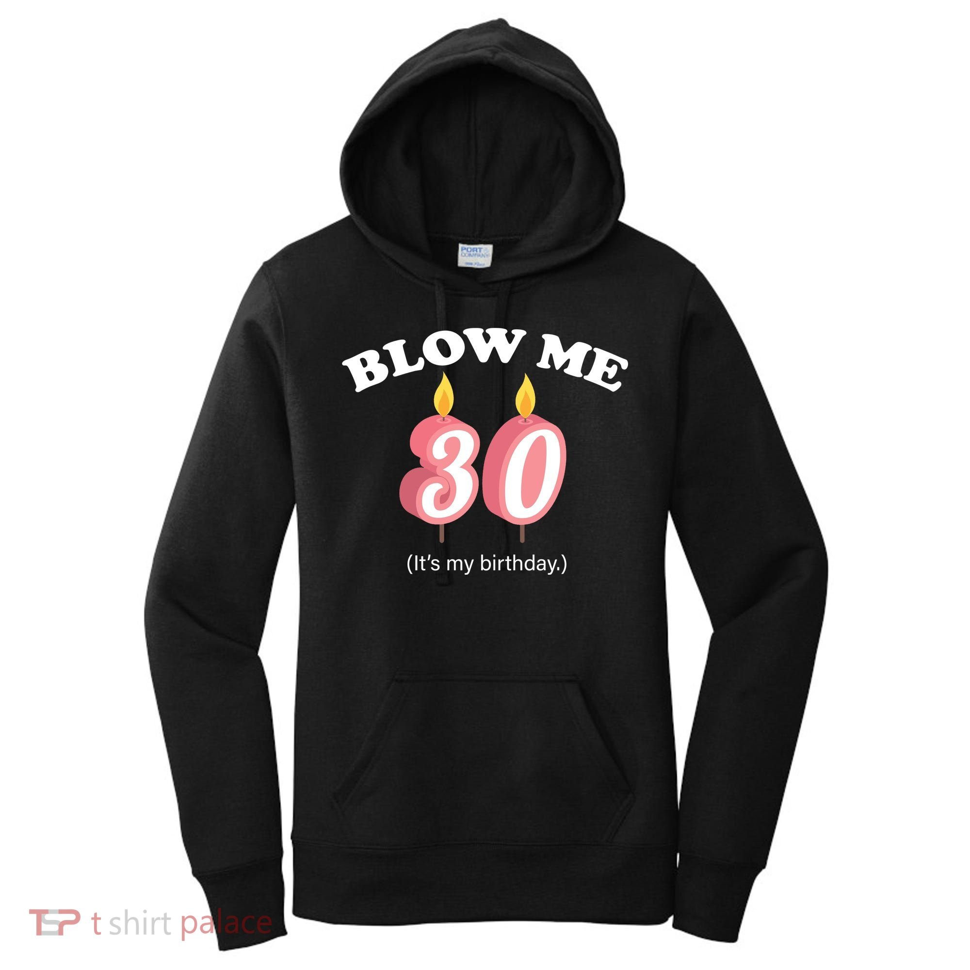 Blow Me It's My 30th Birthday Women's Hoodie