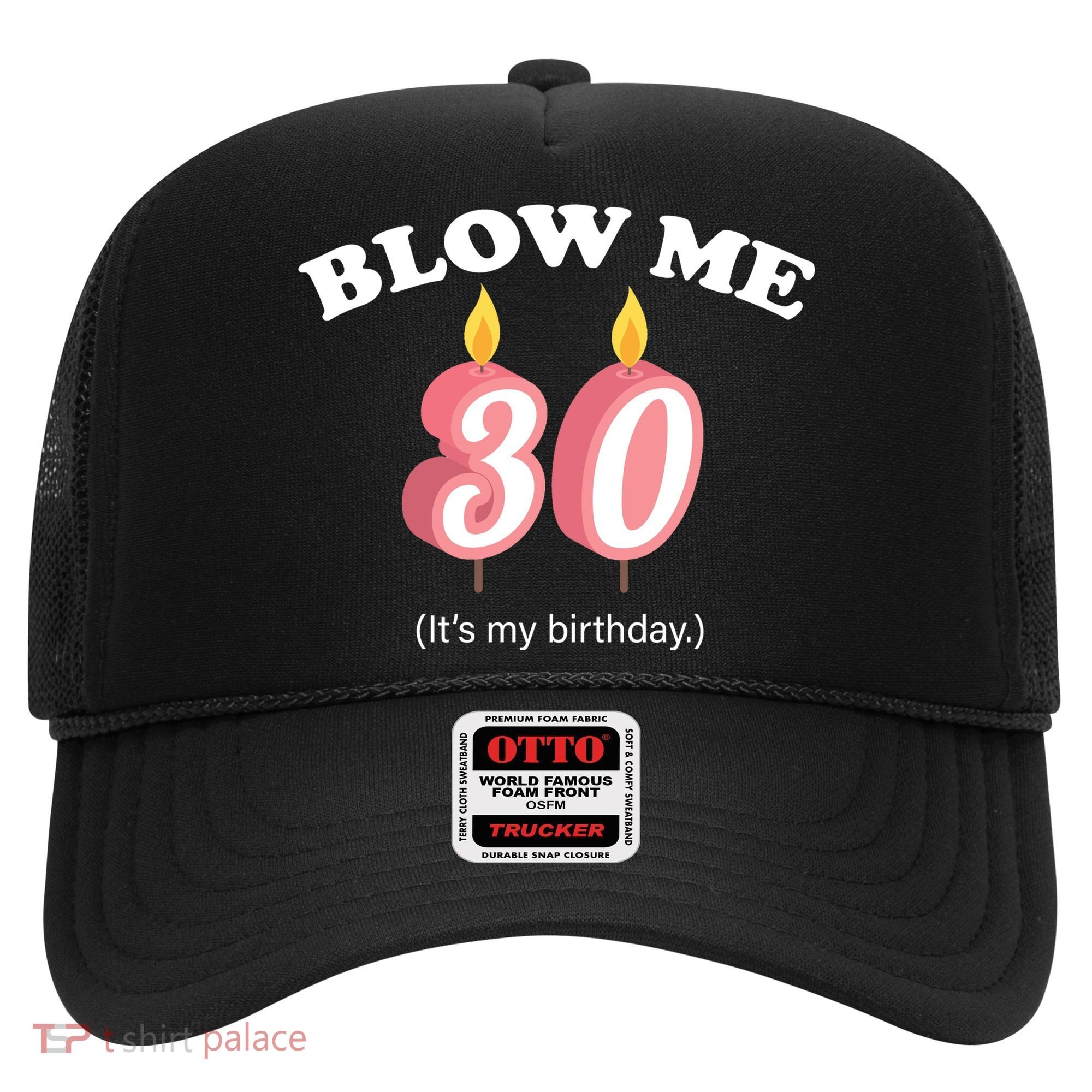 Blow Me It's My 30th Birthday Hat