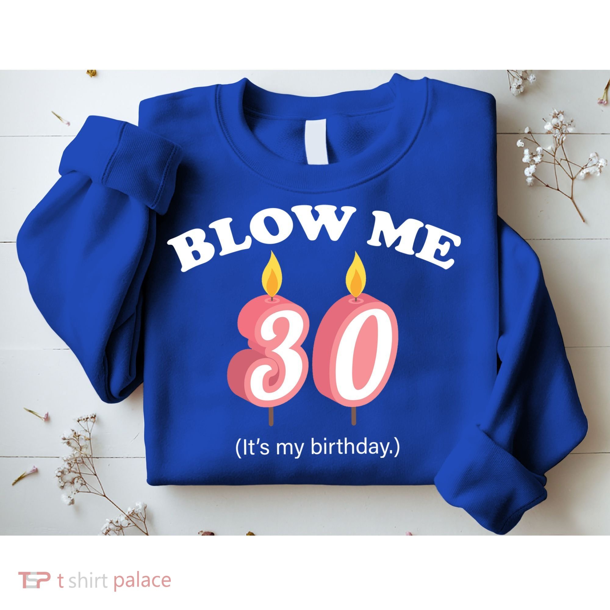 Blow Me It's My 30th Birthday Sweatshirt