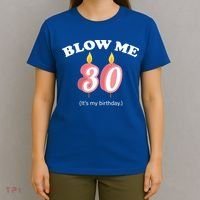 Blow Me It's My 30th Birthday T-Shirt thumb 4