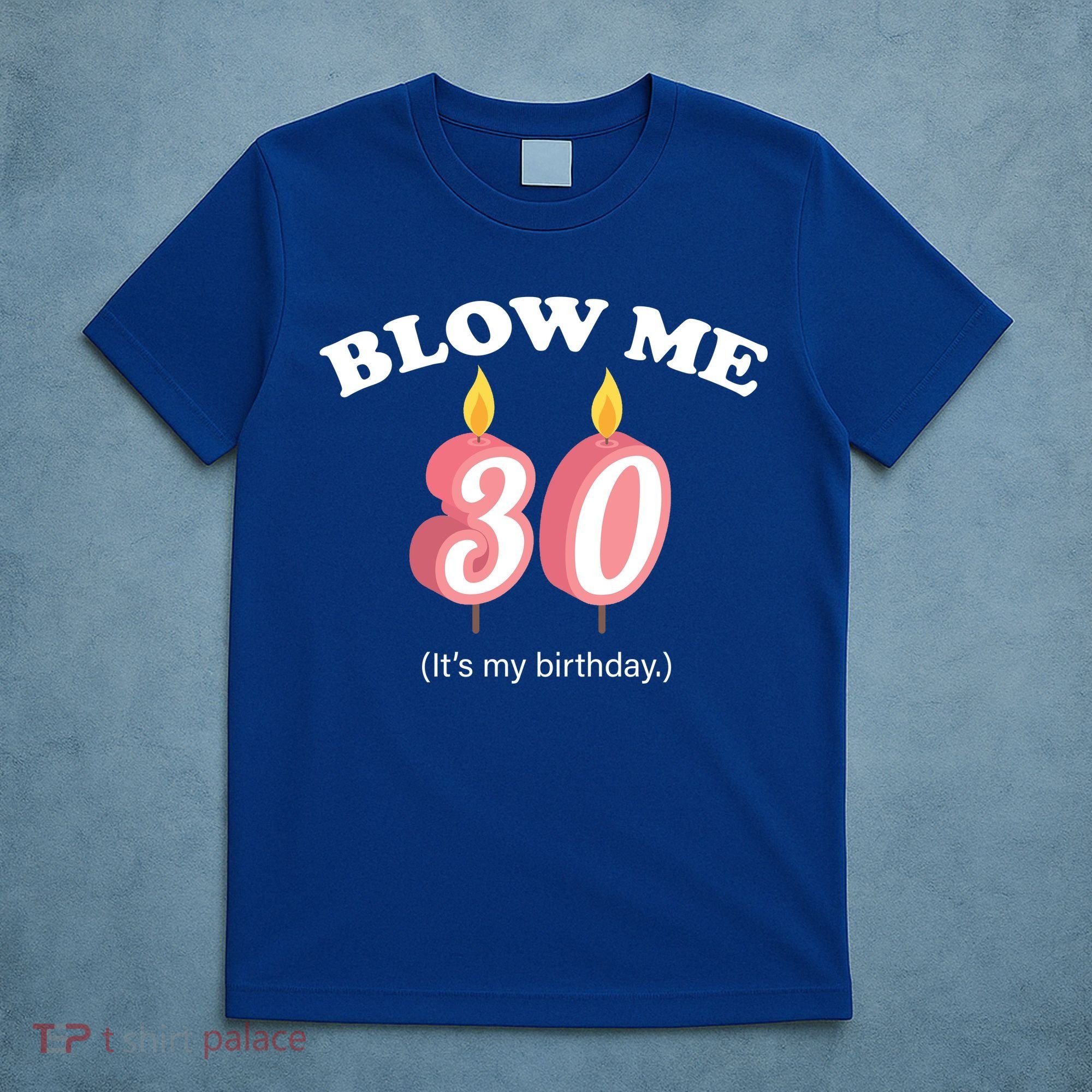 Blow Me It's My 30th Birthday T-Shirt