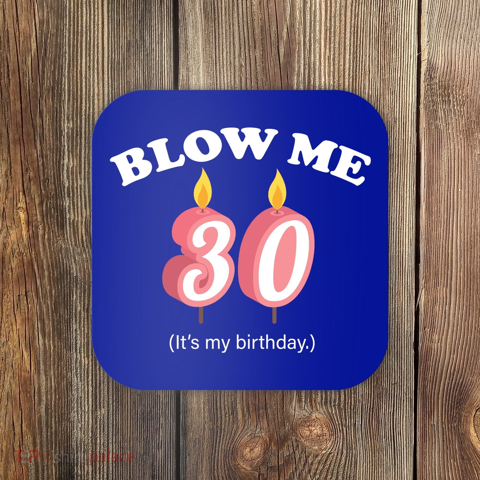 Blow Me It's My 30th Birthday Coaster