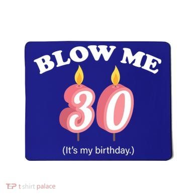 Blow Me It's My 30th Birthday Mousepad