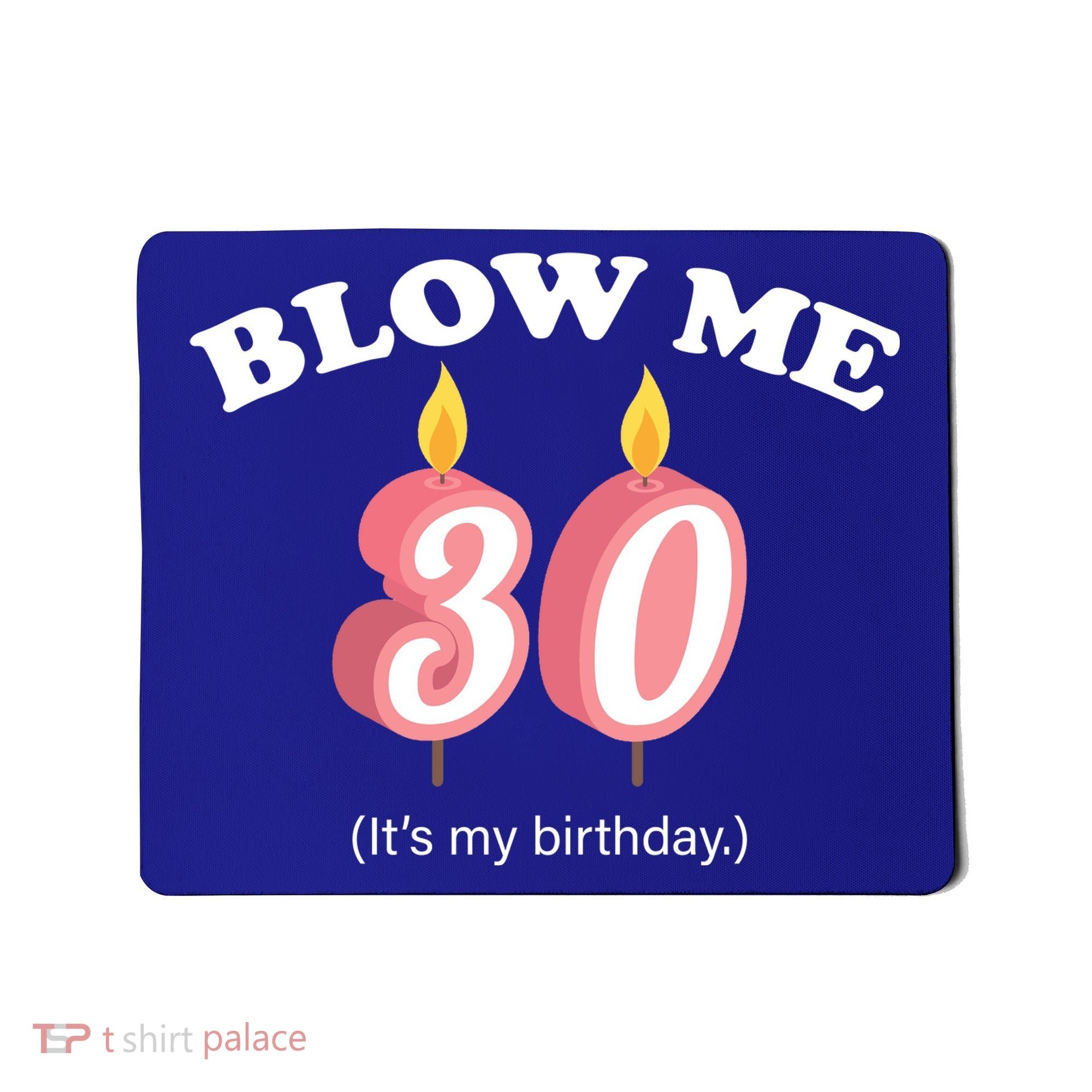Blow Me It's My 30th Birthday Mousepad