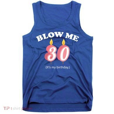 Blow Me It's My 30th Birthday Tank Top