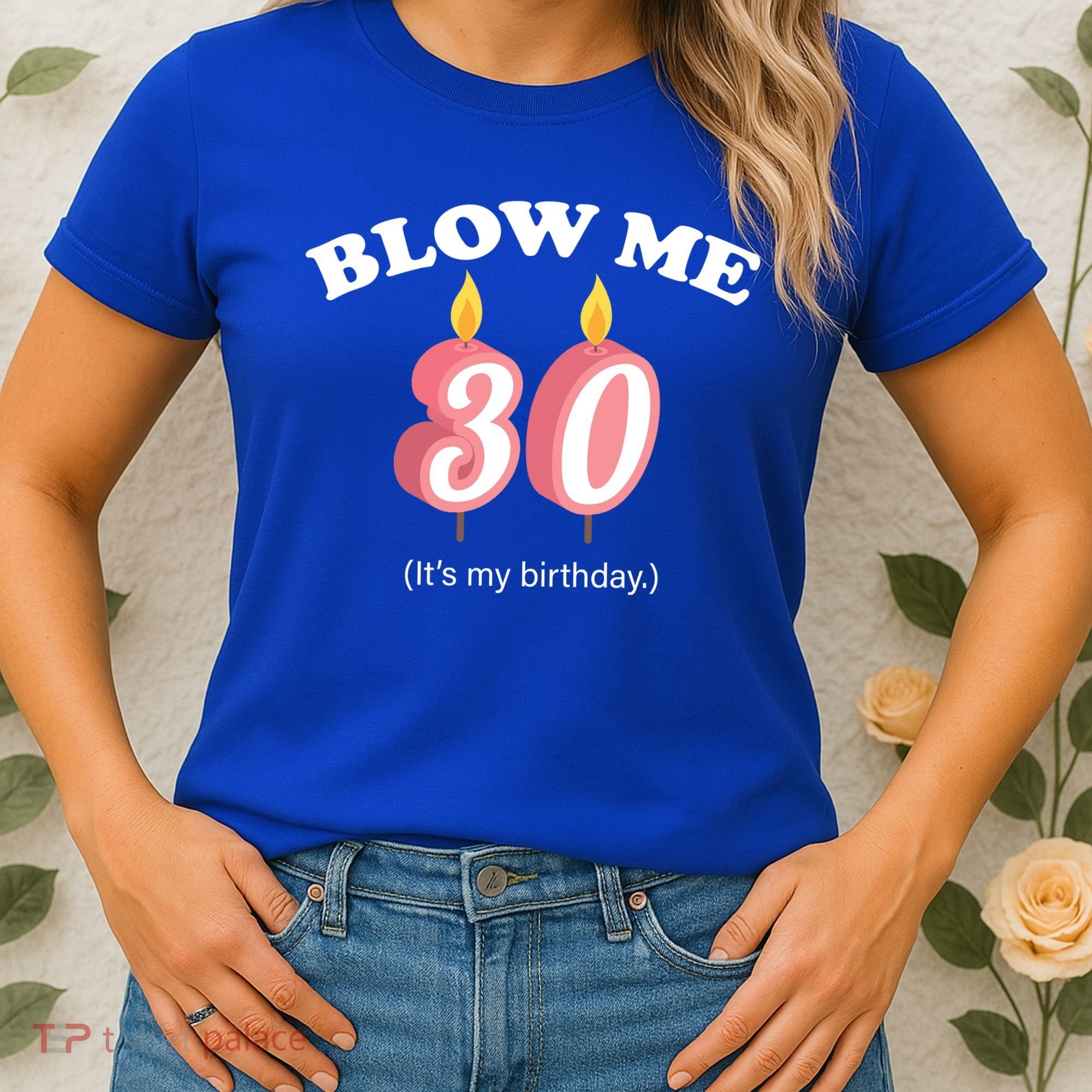 Blow Me It's My 30th Birthday Women's T-Shirt