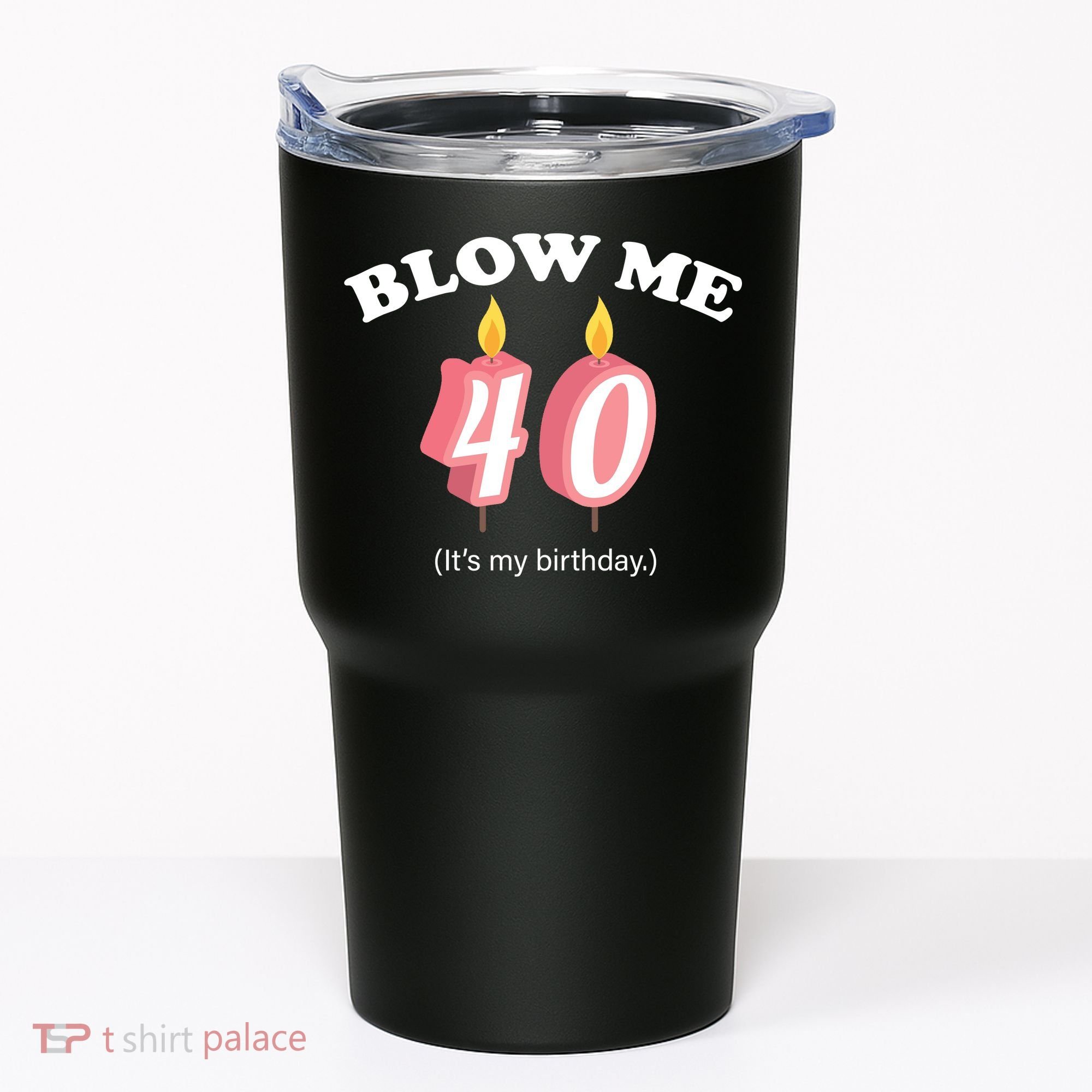 Blow Me It's My 40th Birthday Tumbler