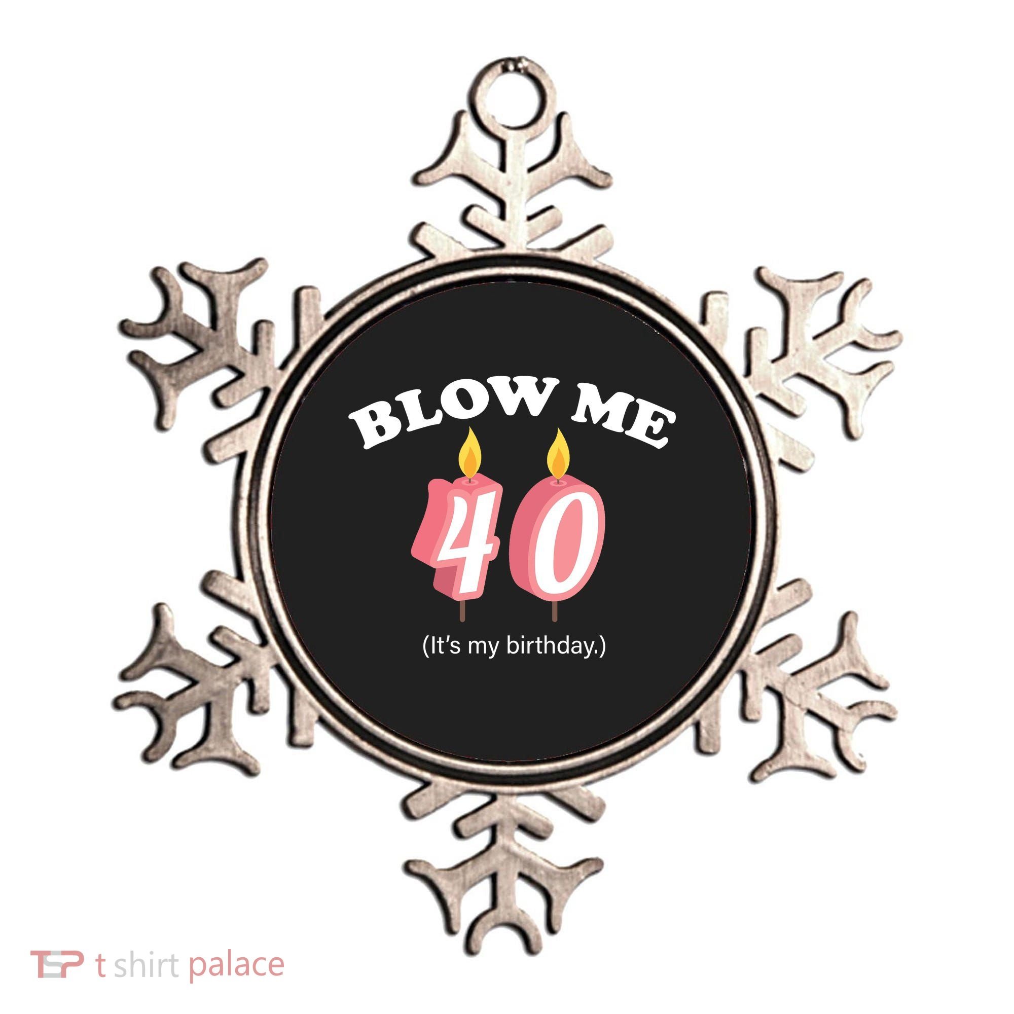 Blow Me It's My 40th Birthday Ornament