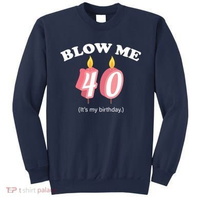 Blow Me It's My 40th Birthday Sweatshirt