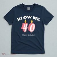 Blow Me It's My 40th Birthday T-Shirt thumb 5