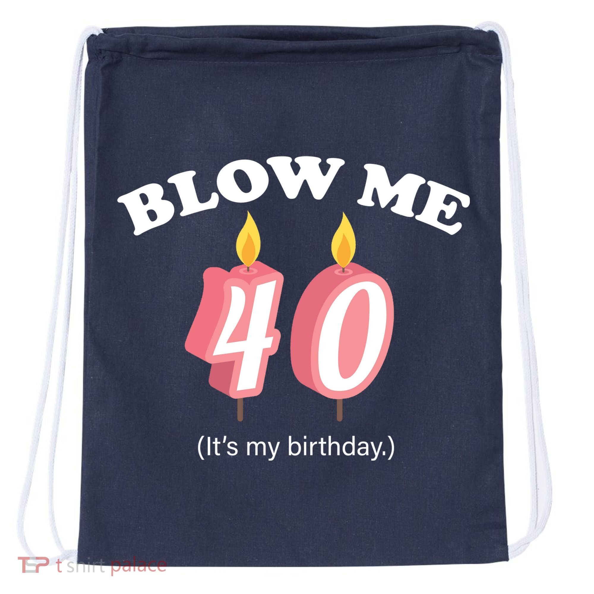 Blow Me It's My 40th Birthday Drawstring Bag